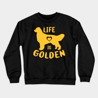 Life is Golden Retriever Funny Dog Mom Dad Owner Good Gift Crewneck Sweatshirt